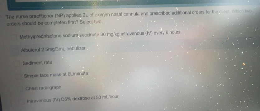 Solved: The nurse practitioner (NP) applied 2L of oxygen nasal cannula ...