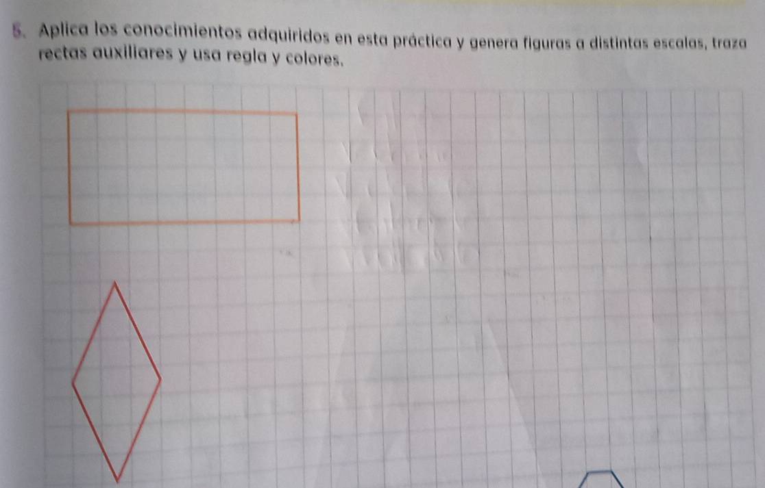 Aplica los conocimientos adquiridos en esta práctica y genera figuras a distintas escalas, traza 
rectas auxiliares y usa regla y colores.