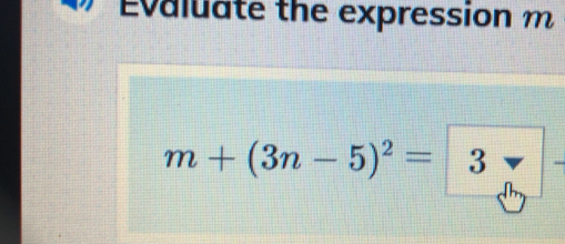 Evaluate the expression m
m+(3n-5)^2= 3