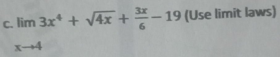 limlimits _xto 43x^4+sqrt(4x)+ 3x/6 -19 (Use limit laws)