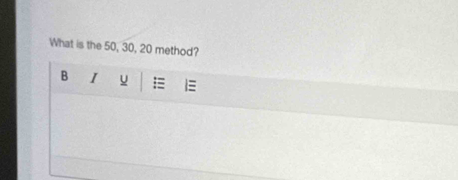 What is the 50, 30, 20 method? 
B I u =