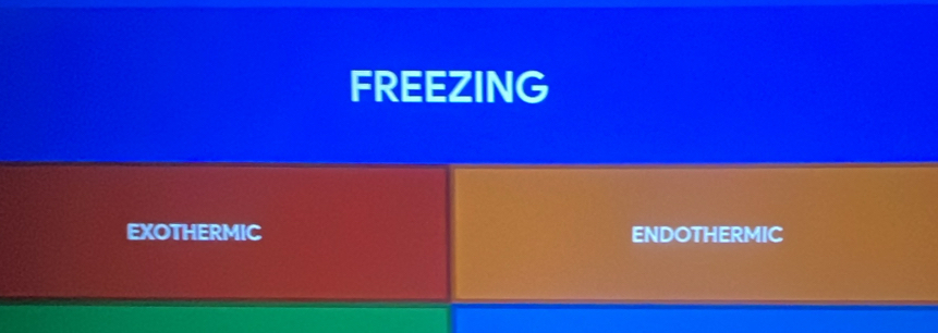 FREEZING
EXOTHERMIC ENDOTHERMIC