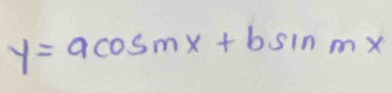 y=acos mx+bsin mx