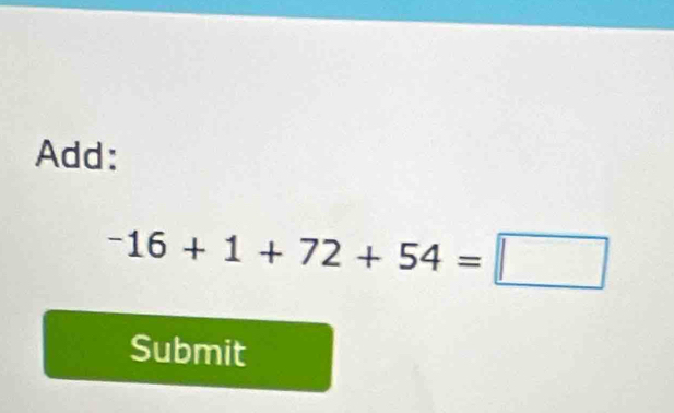 Add:
-16+1+72+54=□
Submit