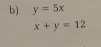 y=5x
x+y=12