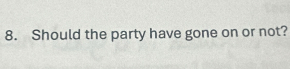 Should the party have gone on or not?