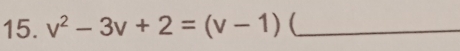 v^2-3v+2=(v-1) _