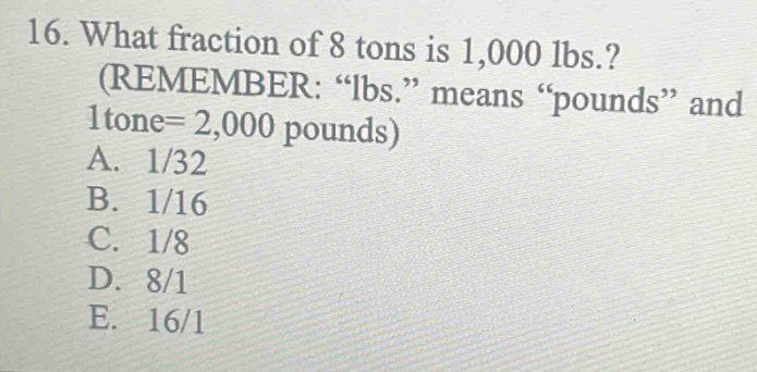 Solved: What fraction of 8 tons is 1,000 lbs.? (REMEMBER: “ lbs.” means ...