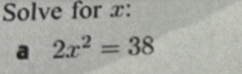 Solve for x : 
a 2x^2=38