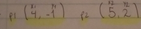 p_1beginpmatrix x_1&y_1 4&-1endpmatrix P_2=beginpmatrix 12&12 5&2endpmatrix