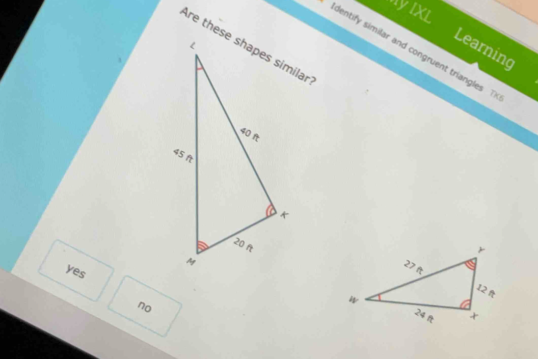 MyIXL
Learning
Identify similar and congruent triangles
yes
no