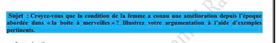 Sujet : Croyez-vous que la condition de la femme a connu une amélioration depuis l'époque 
abordée dans «la boite à merveilles»? Illustrez votre argumentation à l'aide d'exemples 
pertinents.