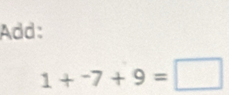 Add:
1+-7+9=□