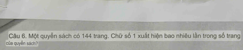 Một quyển sách có 144 trang. Chữ số 1 xuất hiện bao nhiêu lần trong số trang 
của quyển sách?