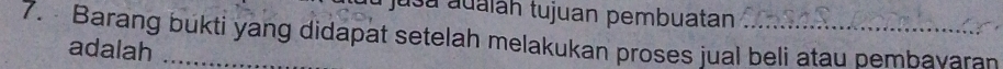 jusa auáláh tujuan pembuatan 
7. Barang bukti yang didapat setelah melakukan proses jual beli atau pembavaran 
adalah