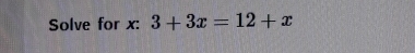 Solve for x : 3+3x=12+x