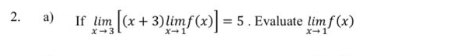 If limlimits _xto 3[(x+3)limlimits _xto 1f(x)]=5. Evaluate limlimits _xto 1f(x)