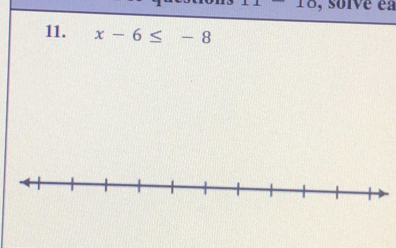 -10 , solve ea 
11. x-6≤ -8