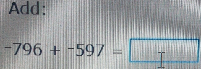 Add:
-796+-597=□