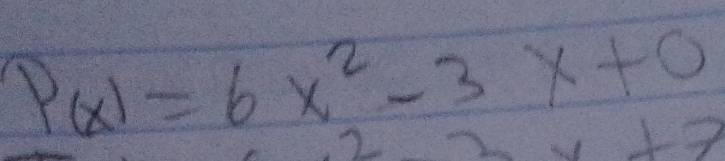 P(x)=6x^2-3x+0
2+2+2+2
2