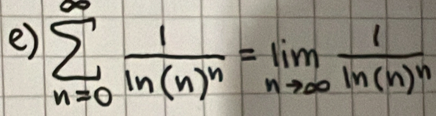 sumlimits _(n=0)^(∈fty)frac 1ln (n)^n=limlimits _nto ∈fty frac 1ln (n)^n