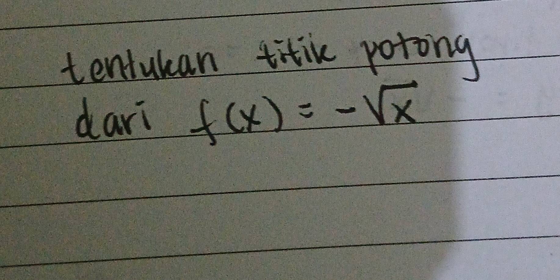 tenlukan titik potong 
dari f(x)=-sqrt(x)