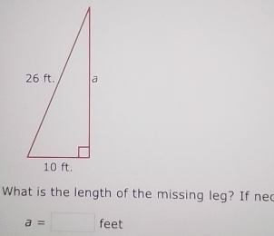 What is the length of the missing leg? If ned
a=□ feet