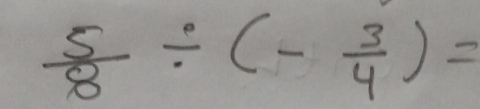  5/8 / (- 3/4 )=