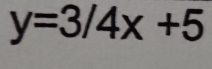 y=3/4x+5