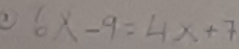 6x-9=4x+7