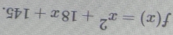 f(x)=x^2+18x+145.