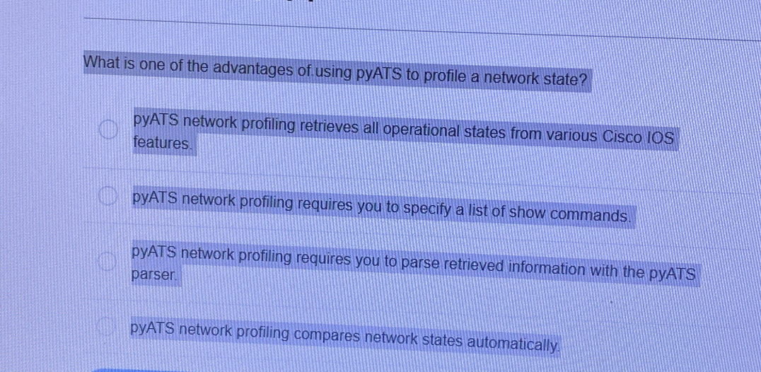 Solved: What is one of the advantages of using pyATS to profile a ...