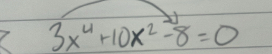 3x^4+10x^2-8=0