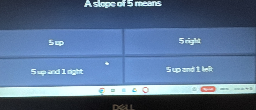 A slope of 5 means