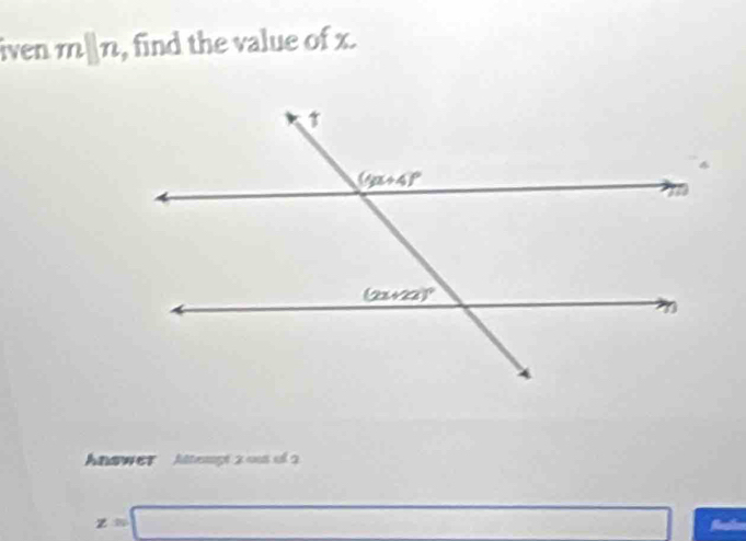 iven mparallel n , find the value of x. 
Anawer' Attemgt 2 ous of 2
z=□ □  □°