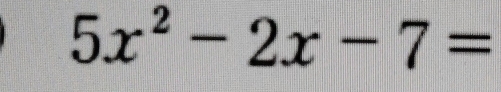 5x^2-2x-7=