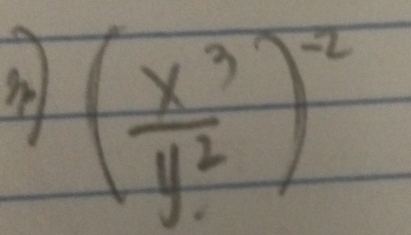 ( x^3/y^2 )^-2