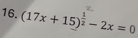 (17x+15)^ 1/2 -2x=0