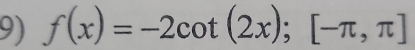 f(x)=-2cot (2x); [-π ,π ]