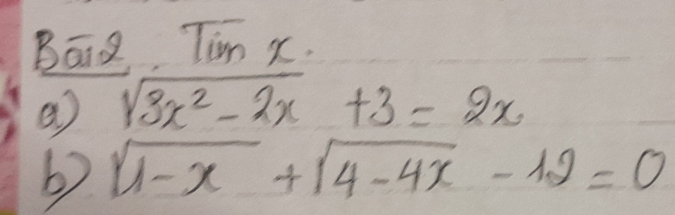 Bāg Tim x
sqrt(3x^2-2x)+3=2x
b sqrt(1-x)+sqrt(4-4x)-12=0