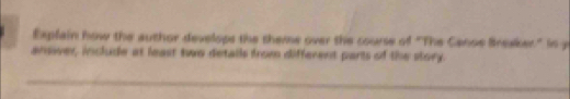Expfain how the author develops the sheme over the course of "The Canse Breaker " is 
anover, include at least two detalls from different parts of the story 
_