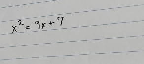 x^2=9x+7