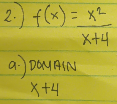 f(x)= x^2/x+4 
a DOAIN
x+4