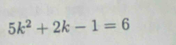 5k^2+2k-1=6