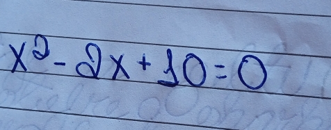 x^2-2x+10=0