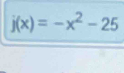 j(x)=-x^2-25