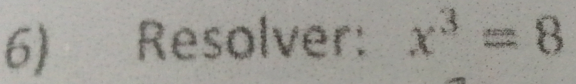 Resolver: x^3=8