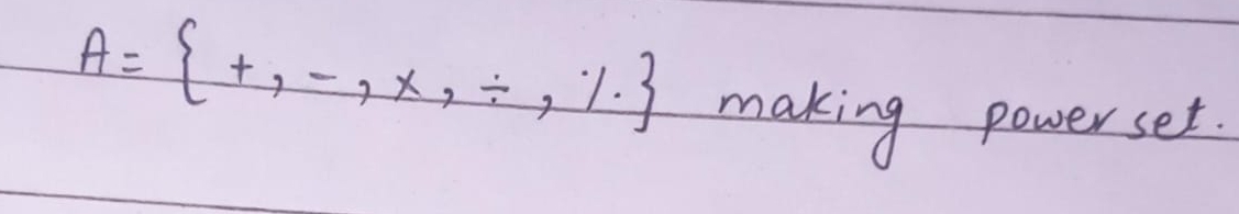 A= +,-,* ,/ ,1.
making power set.