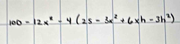 100-12x^2-4(25-3x^2+6xh-3h^2)