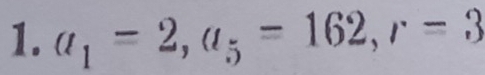 a_1=2, a_5=162, r=3